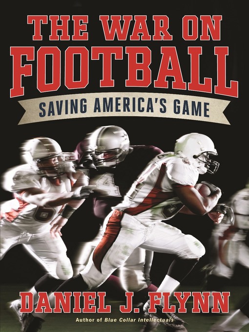 Title details for The War on Football by Daniel J. Flynn - Available